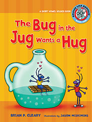 The Bug in the Jug Wants a Hug a Short Vowel Sounds Book