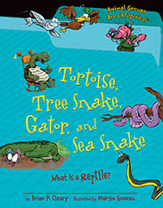 Tortoise, Tree Snake, Gator, and Sea Snake What is a Reptile?
